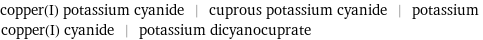 copper(I) potassium cyanide | cuprous potassium cyanide | potassium copper(I) cyanide | potassium dicyanocuprate