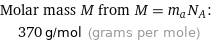 Molar mass M from M = m_aN_A:  | 370 g/mol (grams per mole)