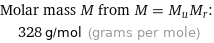 Molar mass M from M = M_uM_r:  | 328 g/mol (grams per mole)