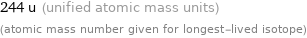 244 u (unified atomic mass units) (atomic mass number given for longest-lived isotope)