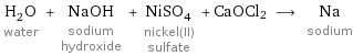 H_2O water + NaOH sodium hydroxide + NiSO_4 nickel(II) sulfate + CaOCl2 ⟶ Na sodium
