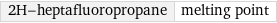 2H-heptafluoropropane | melting point