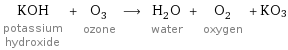 KOH potassium hydroxide + O_3 ozone ⟶ H_2O water + O_2 oxygen + KO3