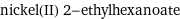 nickel(II) 2-ethylhexanoate