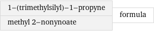 1-(trimethylsilyl)-1-propyne methyl 2-nonynoate | formula