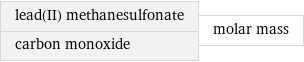 lead(II) methanesulfonate carbon monoxide | molar mass