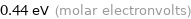 0.44 eV (molar electronvolts)