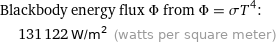 Blackbody energy flux Φ from Φ = σT^4:  | 131122 W/m^2 (watts per square meter)