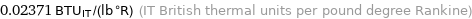 0.02371 BTU_IT/(lb °R) (IT British thermal units per pound degree Rankine)