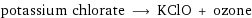 potassium chlorate ⟶ KClO + ozone