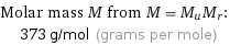 Molar mass M from M = M_uM_r:  | 373 g/mol (grams per mole)