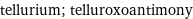 tellurium; telluroxoantimony