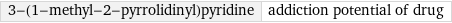 3-(1-methyl-2-pyrrolidinyl)pyridine | addiction potential of drug