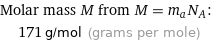 Molar mass M from M = m_aN_A:  | 171 g/mol (grams per mole)