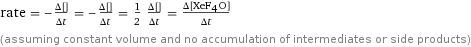 rate = -(Δ[H2O])/(Δt) = -(Δ[F6Xe1])/(Δt) = 1/2 (Δ[HF])/(Δt) = (Δ[XeF4O])/(Δt) (assuming constant volume and no accumulation of intermediates or side products)