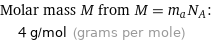 Molar mass M from M = m_aN_A:  | 4 g/mol (grams per mole)