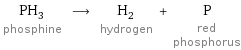 PH_3 phosphine ⟶ H_2 hydrogen + P red phosphorus