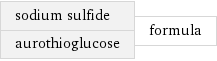 sodium sulfide aurothioglucose | formula