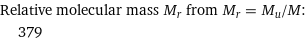 Relative molecular mass M_r from M_r = M_u/M:  | 379