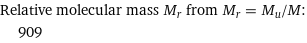 Relative molecular mass M_r from M_r = M_u/M:  | 909