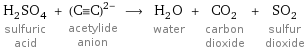 H_2SO_4 sulfuric acid + ((C congruent C))^(2-) acetylide anion ⟶ H_2O water + CO_2 carbon dioxide + SO_2 sulfur dioxide