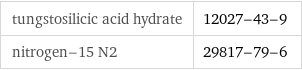 tungstosilicic acid hydrate | 12027-43-9 nitrogen-15 N2 | 29817-79-6