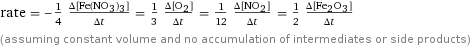 rate = -1/4 (Δ[Fe(NO3)3])/(Δt) = 1/3 (Δ[O2])/(Δt) = 1/12 (Δ[NO2])/(Δt) = 1/2 (Δ[Fe2O3])/(Δt) (assuming constant volume and no accumulation of intermediates or side products)