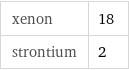 xenon | 18 strontium | 2