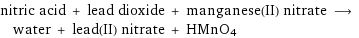 nitric acid + lead dioxide + manganese(II) nitrate ⟶ water + lead(II) nitrate + HMnO4