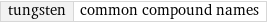 tungsten | common compound names