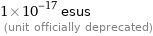 1×10^-17 esus  (unit officially deprecated)