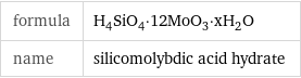 formula | H_4SiO_4·12MoO_3·xH_2O name | silicomolybdic acid hydrate