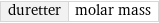 duretter | molar mass