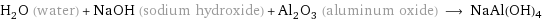 H_2O (water) + NaOH (sodium hydroxide) + Al_2O_3 (aluminum oxide) ⟶ NaAl(OH)4