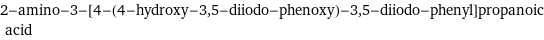 2-amino-3-[4-(4-hydroxy-3, 5-diiodo-phenoxy)-3, 5-diiodo-phenyl]propanoic acid