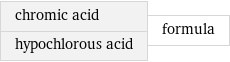 chromic acid hypochlorous acid | formula