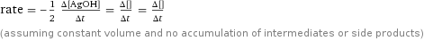 rate = -1/2 (Δ[AgOH])/(Δt) = (Δ[H2O])/(Δt) = (Δ[Ag2O])/(Δt) (assuming constant volume and no accumulation of intermediates or side products)