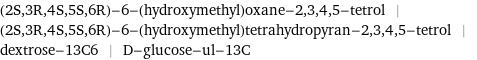 (2S, 3R, 4S, 5S, 6R)-6-(hydroxymethyl)oxane-2, 3, 4, 5-tetrol | (2S, 3R, 4S, 5S, 6R)-6-(hydroxymethyl)tetrahydropyran-2, 3, 4, 5-tetrol | dextrose-13C6 | D-glucose-ul-13C