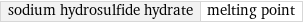 sodium hydrosulfide hydrate | melting point