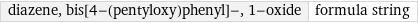 diazene, bis[4-(pentyloxy)phenyl]-, 1-oxide | formula string