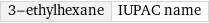 3-ethylhexane | IUPAC name