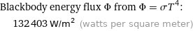 Blackbody energy flux Φ from Φ = σT^4:  | 132403 W/m^2 (watts per square meter)