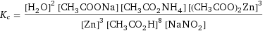 K_c = ([H2O]^2 [CH3COONa] [CH3CO2NH4] [(CH3COO)2Zn]^3)/([Zn]^3 [CH3CO2H]^8 [NaNO2])