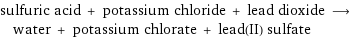 sulfuric acid + potassium chloride + lead dioxide ⟶ water + potassium chlorate + lead(II) sulfate