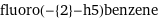 fluoro(-{2}-h5)benzene