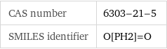 CAS number | 6303-21-5 SMILES identifier | O[PH2]=O