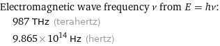 Electromagnetic wave frequency ν from E = hν:  | 987 THz (terahertz)  | 9.865×10^14 Hz (hertz)