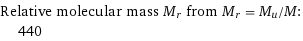 Relative molecular mass M_r from M_r = M_u/M:  | 440