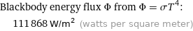 Blackbody energy flux Φ from Φ = σT^4:  | 111868 W/m^2 (watts per square meter)