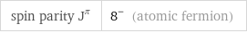 spin parity J^π | 8^- (atomic fermion)